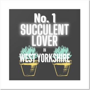 The No.1 Succulent Lover In West Yorkshire Posters and Art